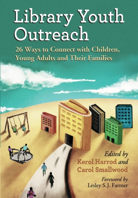 Library Youth Outreach : 26 Ways to Connect with Children, Young Adults and Their Families, Paperback / softback Book