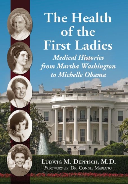 The Health of the First Ladies : Medical Histories from Martha Washington to Michelle Obama, Paperback / softback Book