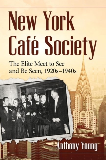 New York Cafe Society : The Elite Meet to See and Be Seen, 1920s-1940s, Paperback / softback Book