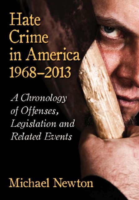 Hate Crime in America, 1968-2013 : A Chronology of Offenses, Legislation and Related Events, Paperback / softback Book