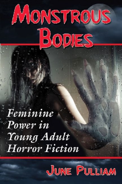 Monstrous Bodies : Feminine Power in Young Adult Horror Fiction, Paperback / softback Book
