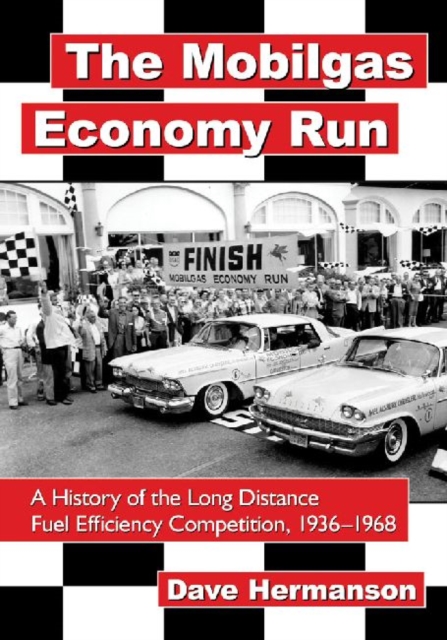 The Mobilgas Economy Run : A History of the Long Distance Fuel Efficiency Competition, 1936-1968, Paperback / softback Book