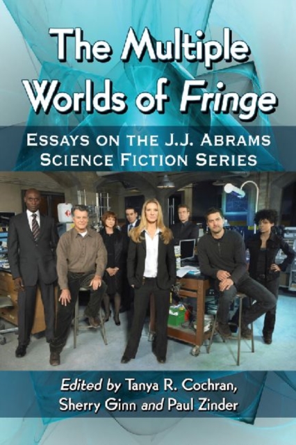 The Multiple Worlds of Fringe : Essays on the J.J. Abrams Science Fiction Series, Paperback / softback Book