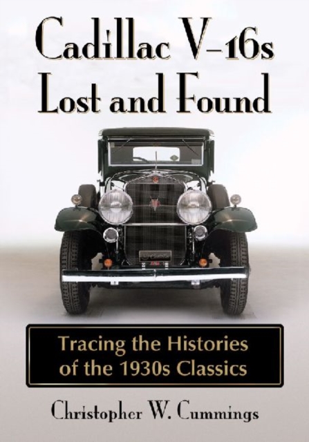 Cadillac V-16s Lost and Found : Tracing the Histories of the 1930s Classics, Paperback / softback Book