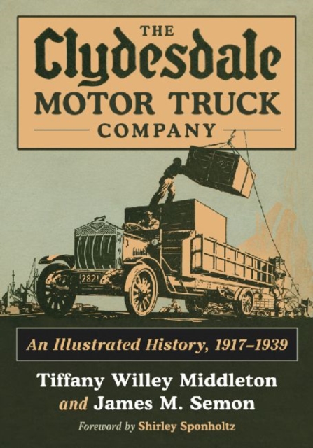 The Clydesdale Motor Truck Company : An Illustrated History, 1917-1939, Paperback / softback Book