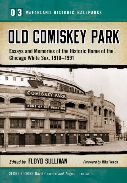 Old Comiskey Park : Memories of the Historic Home of the Chicago White Sox, 1910-1991, Paperback / softback Book