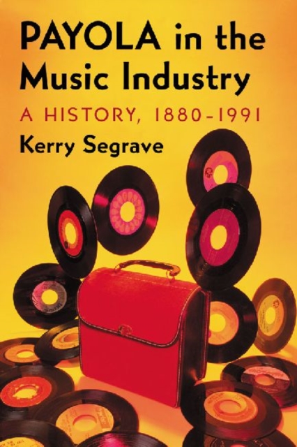 Payola in the Music Industry : A History, 1880-1991, Paperback / softback Book