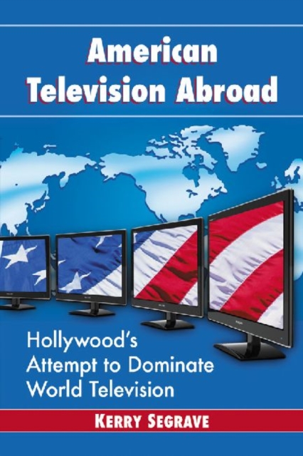 American Television Abroad : Hollywood's Attempt to Dominate World Television, Paperback / softback Book