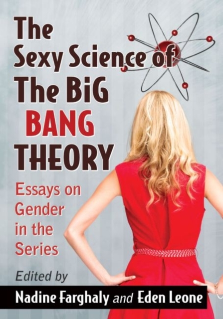 The Sexy Science of The Big Bang Theory : Essays on Gender in the Series, Paperback / softback Book