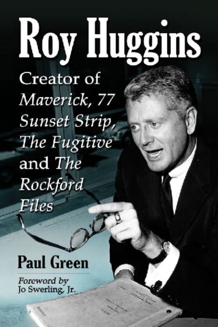 Roy Huggins : Creator of Maverick, 77 Sunset Strip, The Fugitive and The Rockford Files, Paperback / softback Book