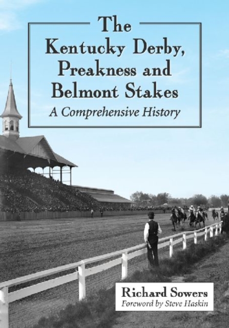 The Kentucky Derby, Preakness and Belmont Stakes : A Comprehensive History, Paperback / softback Book