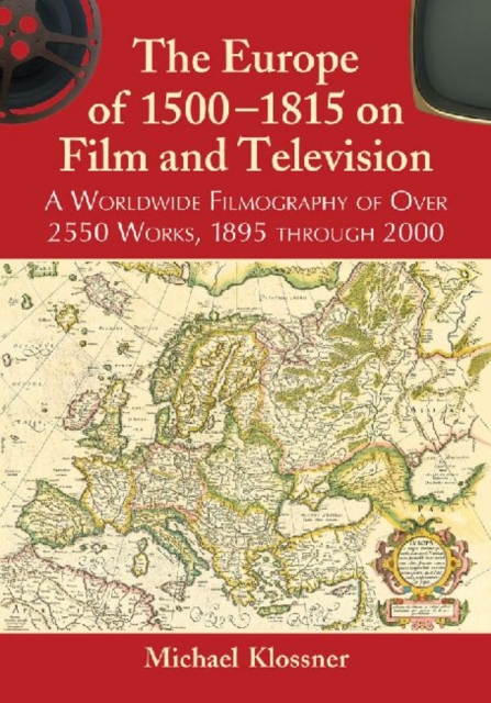 The Europe of 1500-1815 on Film and Television : A Worldwide Filmography of Over 2550 Works, 1895 through 2000, Paperback / softback Book