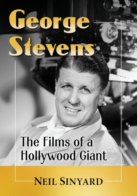 George Stevens : The Films of a Hollywood Giant, Paperback / softback Book