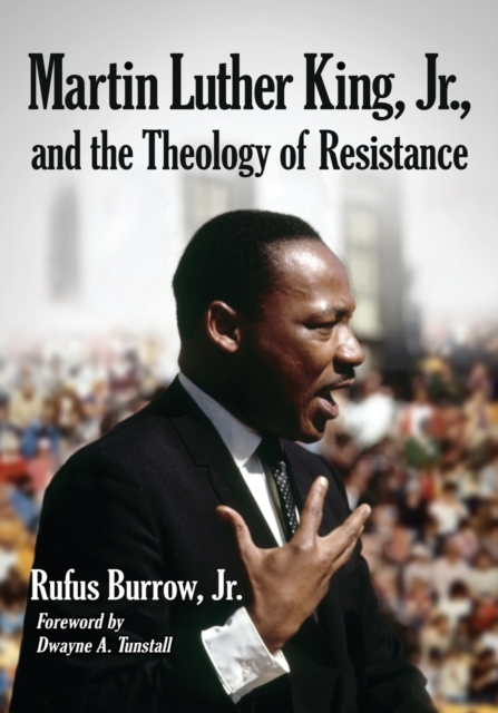 Martin Luther King, Jr., and the Theology of Resistance, Paperback / softback Book