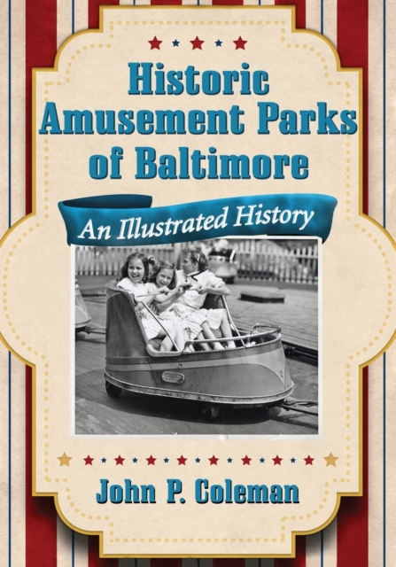 Historic Amusement Parks in Baltimore : An Illustrated History, Paperback / softback Book