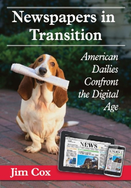 Newspapers in Transition : American Dailies Confront the Digital Age, Paperback / softback Book