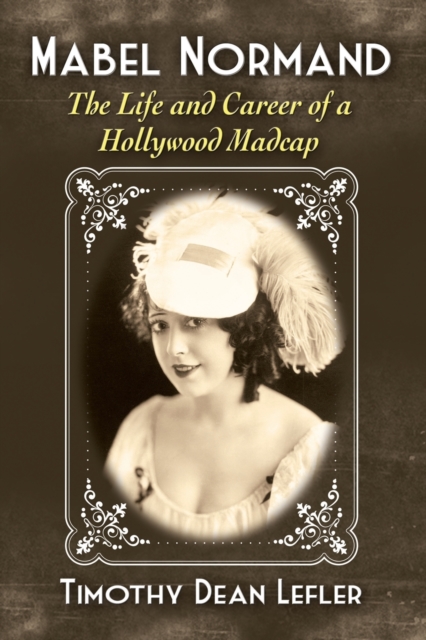 Mabel Normand : The Life and Career of a Hollywood Madcap, Paperback / softback Book