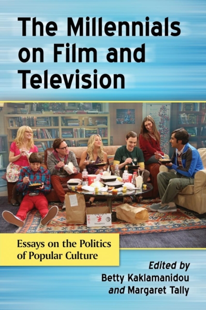 The Millennials on Film and Television : Essays on the Politics of Popular Culture, Paperback / softback Book