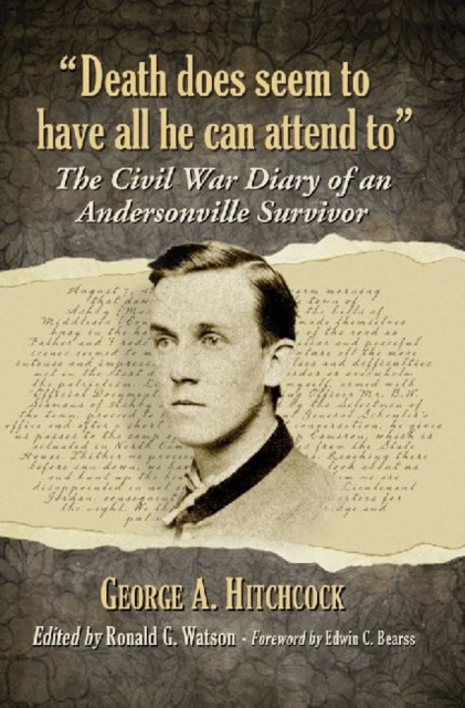 Death does seem to have all he can attend to : The Civil War Diary of an Andersonville Survivor, Paperback / softback Book