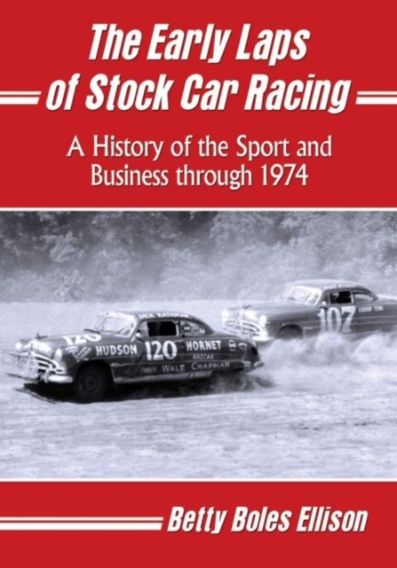 The Early Laps of Stock Car Racing : A History of the Sport and Business through 1974, Paperback / softback Book
