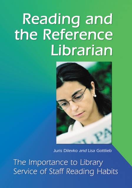 Reading and the Reference Librarian : The Importance to Library Service of Staff Reading Habits, PDF eBook