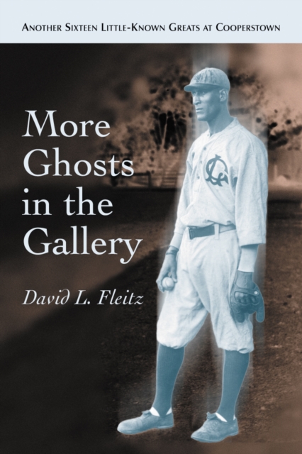 More Ghosts in the Gallery : Another Sixteen Little-Known Greats at Cooperstown, PDF eBook