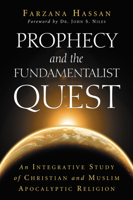 Prophecy and the Fundamentalist Quest : An Integrative Study of Christian and Muslim Apocalyptic Religion, PDF eBook