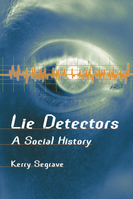 Lie Detectors : A Social History, PDF eBook
