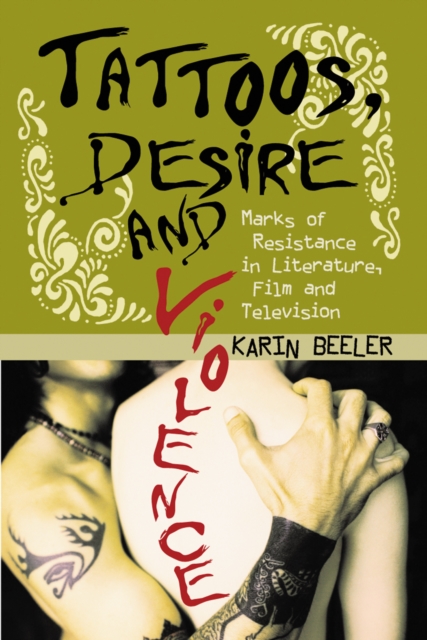 Tattoos, Desire and Violence : Marks of Resistance in Literature, Film and Television, PDF eBook