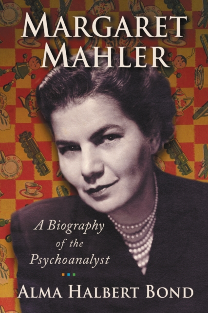 Margaret Mahler : A Biography of the Psychoanalyst, PDF eBook
