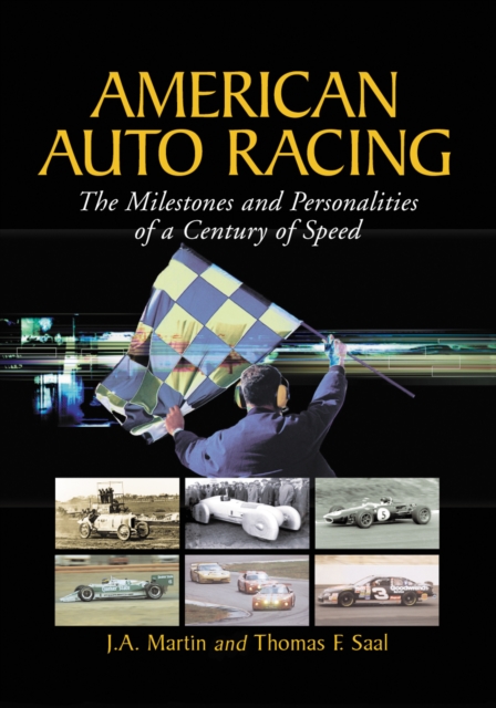 American Auto Racing : The Milestones and Personalities of a Century of Speed, PDF eBook