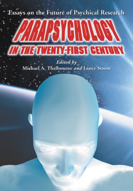 Parapsychology in the Twenty-First Century : Essays on the Future of Psychical Research, PDF eBook