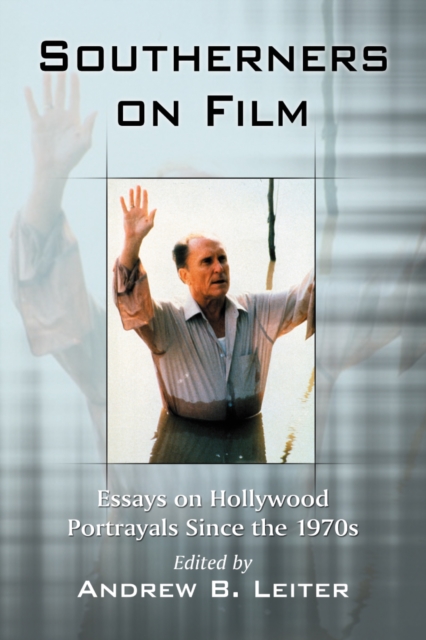 Southerners on Film : Essays on Hollywood Portrayals Since the 1970s, PDF eBook