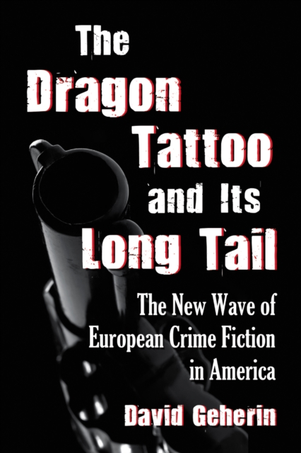 The Dragon Tattoo and Its Long Tail : The New Wave of European Crime Fiction in America, EPUB eBook