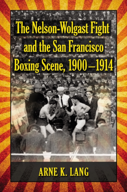 The Nelson-Wolgast Fight and the San Francisco Boxing Scene, 1900-1914, PDF eBook