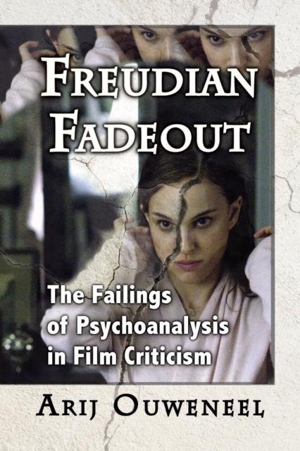 Freudian Fadeout : The Failings of Psychoanalysis in Film Criticism, PDF eBook