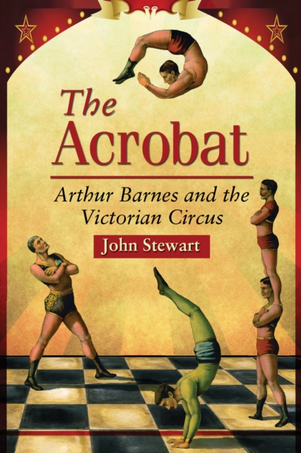 The Acrobat : Arthur Barnes and the Victorian Circus, PDF eBook