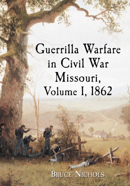 Guerrilla Warfare in Civil War Missouri, Volume I, 1862, EPUB eBook