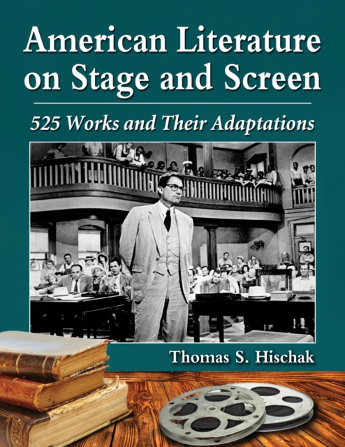 American Literature on Stage and Screen : 525 Works and Their Adaptations, PDF eBook