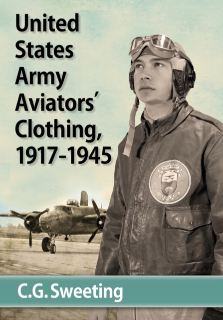 United States Army Aviators' Clothing, 1917-1945, Paperback / softback Book