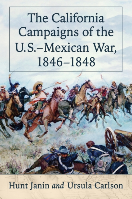 The California Campaigns of the U.S.-Mexican War, 1846-1848, Paperback / softback Book