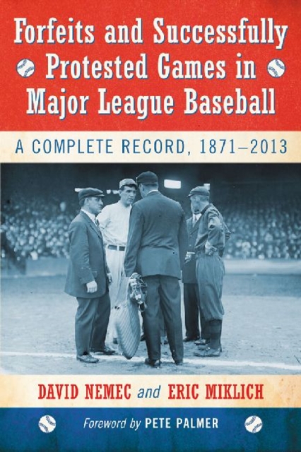 Forfeits and Successfully Protested Games in Major League Baseball : A Complete Record, 1871-2013, Paperback / softback Book