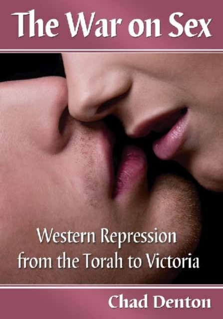 The War on Sex : Western Repression from the Torah to Victoria, Paperback / softback Book