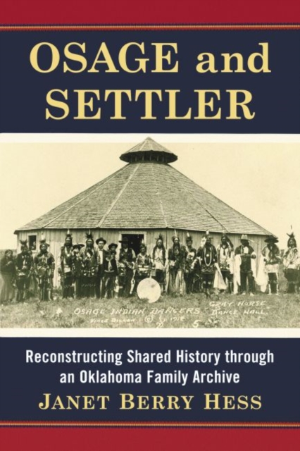 Osage and Settler : Reconstructing Shared History through an Oklahoma Family Archive, Paperback / softback Book