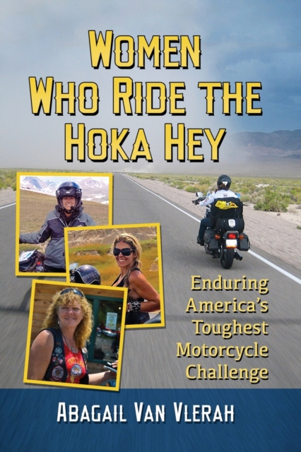 Women Who Ride the Hoka Hey : Enduring America’s Toughest Motorcycle Challenge, Paperback / softback Book