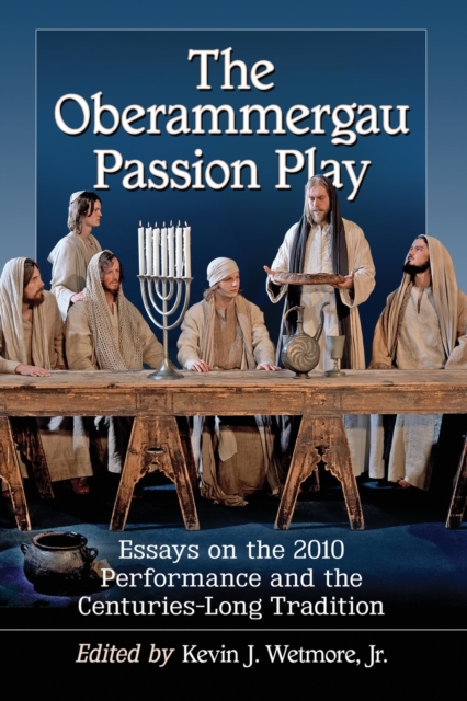 The Oberammergau Passion Play : Essays on the 2010 Performance and the Centuries-Long Tradition, Paperback / softback Book