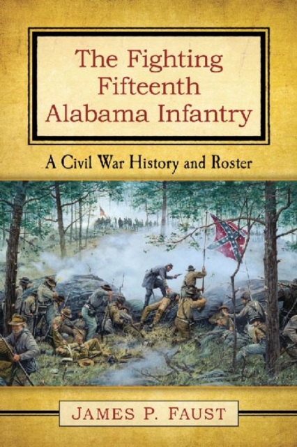 The Fighting Fifteenth Alabama Infantry : A Civil War History and Roster, Paperback / softback Book