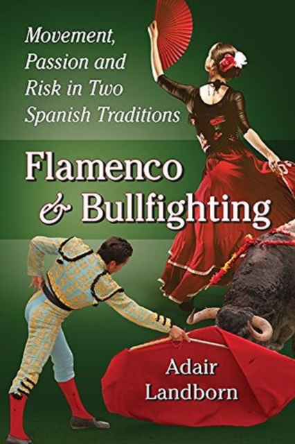 Flamenco and Bullfighting : Movement, Passion and Risk in Two Spanish Traditions, Paperback / softback Book
