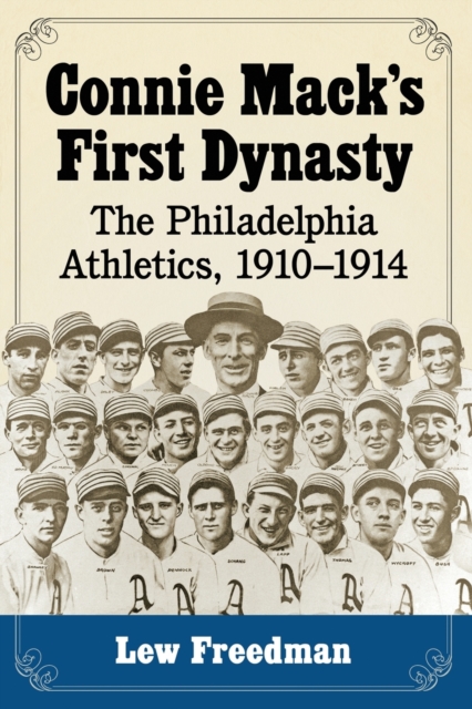 Connie Mack's First Dynasty : The Philadelphia Athletics, 1910-1914, Paperback / softback Book