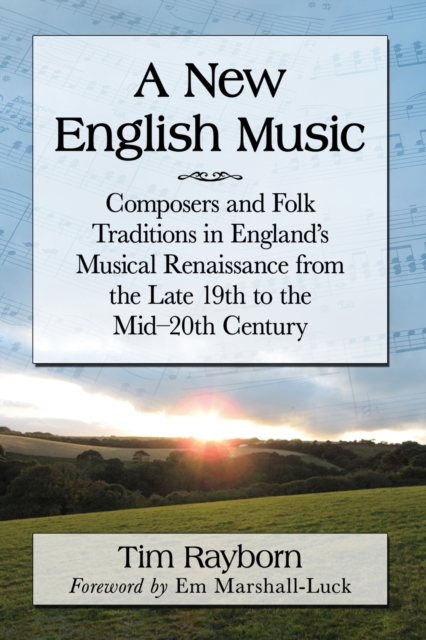 A New English Music : Composers and Folk Traditions in England's Musical Renaissance from the Late 19th to the Mid-20th Century, Paperback / softback Book